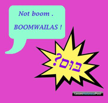 Not boom. Boomwailas!