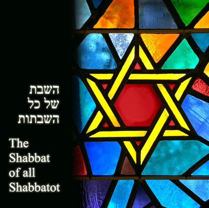 The Shabbat of All Shabbatot - השבת של כל השבתות