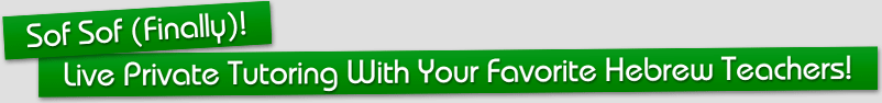 Sof Sof (Finally)! Live Private Tutoring With Your Favorite Hebrew Teachers!