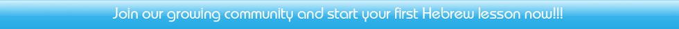 Join our growing community and start your first Hebrew lesson now!!!